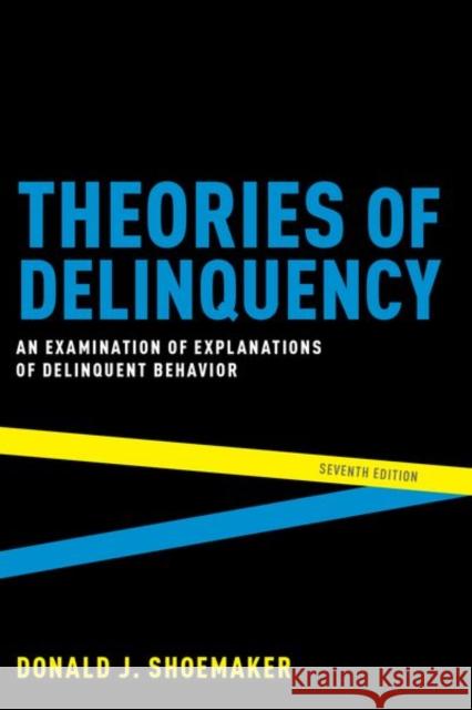 Theories of Delinquency: An Examination of Explanations of Delinquent Behavior Donald J. Shoemaker 9780190841270 Oxford University Press, USA