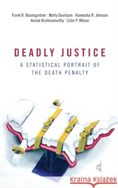 Deadly Justice: A Statistical Portrait of the Death Penalty Frank R. Baumgartner 9780190841539 Oxford University Press, USA