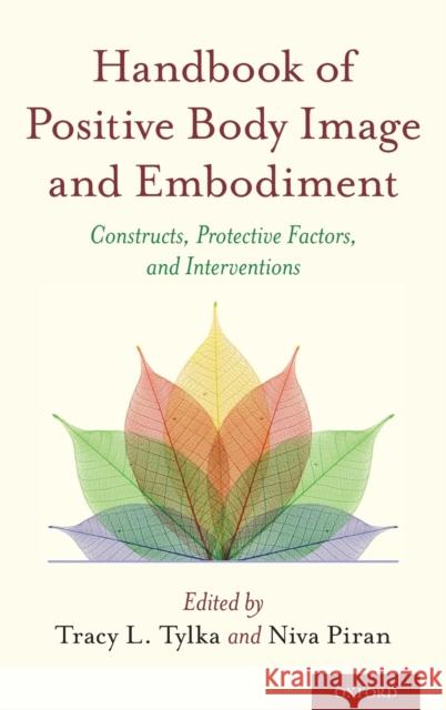 Handbook of Positive Body Image and Embodiment: Constructs, Protective Factors, and Interventions Tracy L. Tylka Niva Piran 9780190841874
