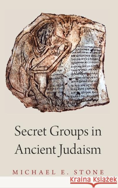 Secret Groups in Ancient Judaism Michael E. Stone 9780190842383 Oxford University Press, USA