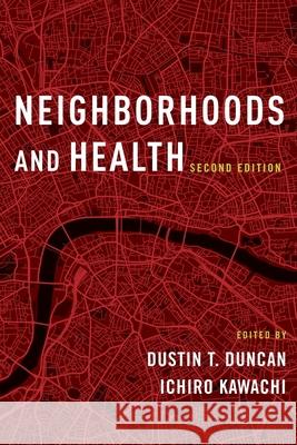 Neighborhoods and Health Dustin T. Duncan Ichiro Kawachi 9780190843502 Oxford University Press, USA