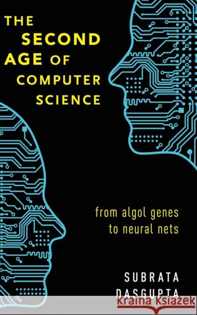 The Second Age of Computer Science: From ALGOL Genes to Neural Nets Subrata DasGupta 9780190843861