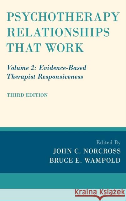 Psychotherapy Relationships That Work: Volume 2: Evidence-Based Therapist Responsiveness John C. Norcross Bruce E. Wampold 9780190843960