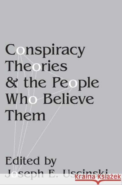 Conspiracy Theories and the People Who Believe Them Joseph E. Uscinski 9780190844080
