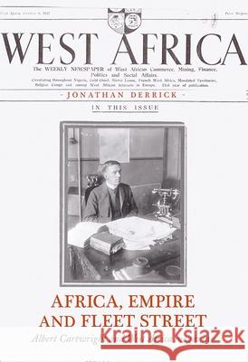 Africa, Empire and Fleet Street: Albert Cartwright and West Africa Magazine Jonathan Derrick 9780190845179 Oxford University Press, USA