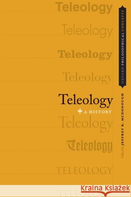 Teleology: A History Jeffrey K. McDonough 9780190845711 Oxford University Press, USA