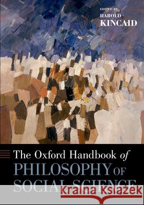 The Oxford Handbook of Philosophy of Social Science Harold Kincaid 9780190845773
