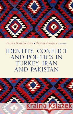Identity, Conflict and Politics in Turkey, Iran and Pakistan Gilles Dorronsoro Olivier Grojean 9780190845780