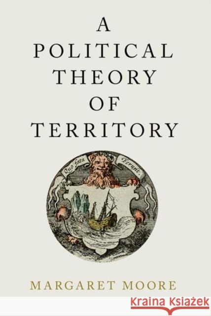 A Political Theory of Territory Margaret Moore 9780190845797 Oxford University Press, USA