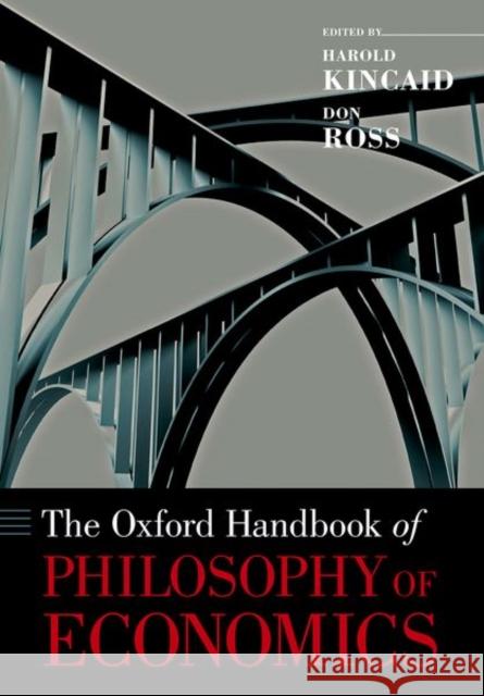 The Oxford Handbook of Philosophy of Economics Harold Kincaid Don Ross 9780190846220 Oxford University Press, USA
