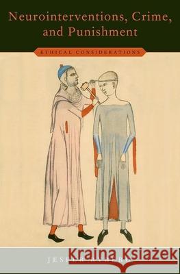 Neurointerventions, Crime, and Punishment: Ethical Considerations Jesper Ryberg 9780190846428