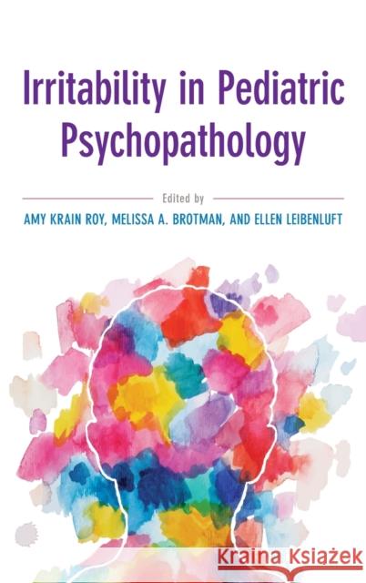 Irritability in Pediatric Psychopathology Amy Krain Roy Melissa A. Brotman Ellen Leibenluft 9780190846800 Oxford University Press, USA