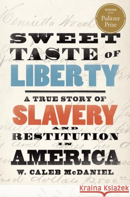 Sweet Taste of Liberty: A True Story of Slavery and Restitution in America McDaniel, W. Caleb 9780190846992 Oxford University Press Inc