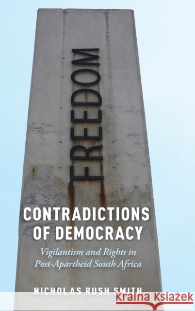 Contradictions of Democracy: Vigilantism and Rights in Post-Apartheid South Africa Nicholas Rus 9780190847180 Oxford University Press, USA