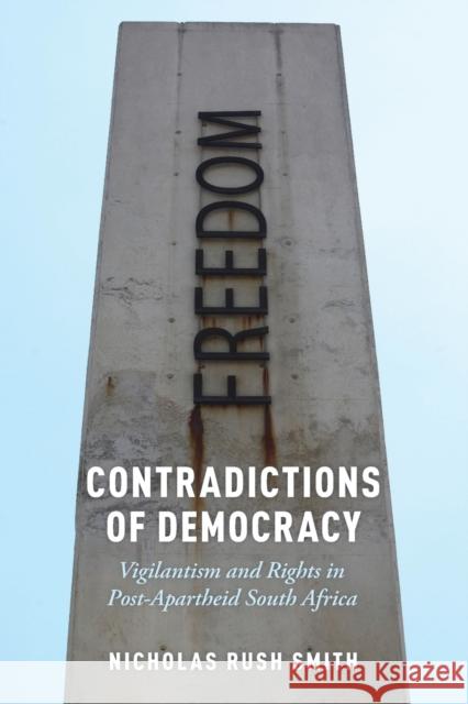 Contradictions of Democracy: Vigilantism and Rights in Post-Apartheid South Africa Nicholas Rus 9780190847197 Oxford University Press, USA