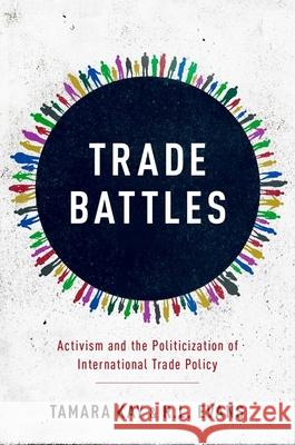 Trade Battles: Activism and the Politicization of International Trade Policy Tamara Kay R. L. Evans 9780190847449 Oxford University Press, USA