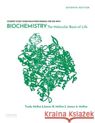 Biochemistry: The Molecular Basis of Life James R. McKee Trudy McKee 9780190847623