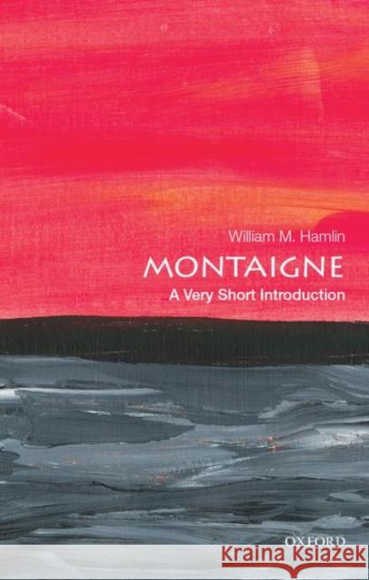 Montaigne: A Very Short Introduction William M. Hamlin 9780190848774