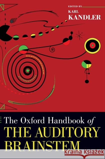 The Oxford Handbook of the Auditory Brainstem Karl Kandler 9780190849061