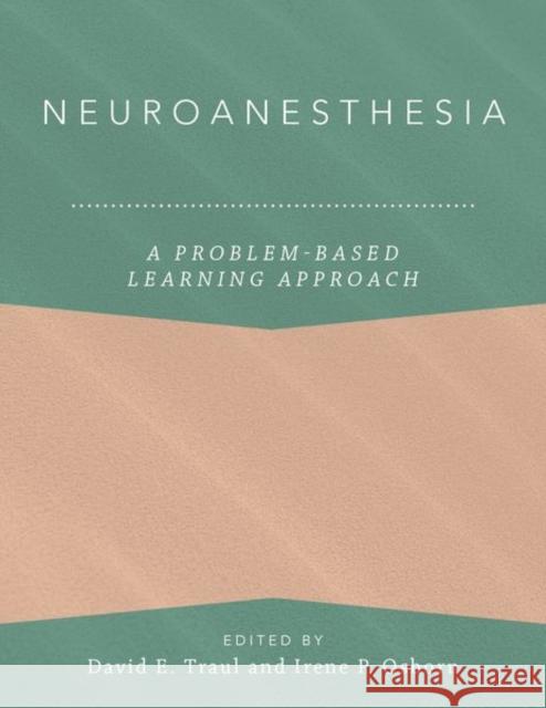 Neuroanesthesia: A Problem-Based Learning Approach David E. Traul Irene P. Osborn Magdalena Anitescu 9780190850036