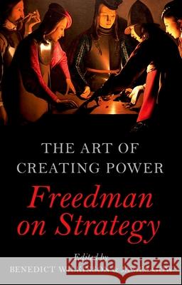 The Art of Creating Power: Freedman on Strategy Benedict Wilkinson James Gow 9780190851163 Oxford University Press, USA