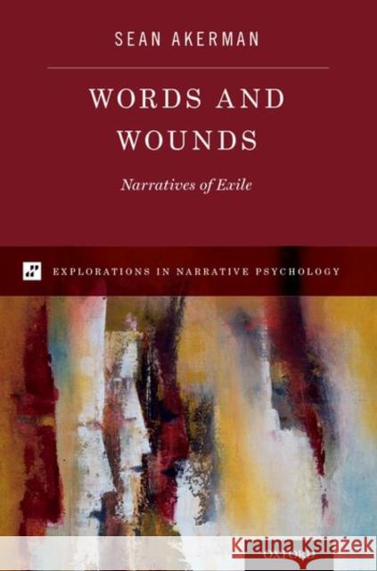 Words and Wounds: Narratives of Exile Sean Akerman 9780190851712 Oxford University Press, USA