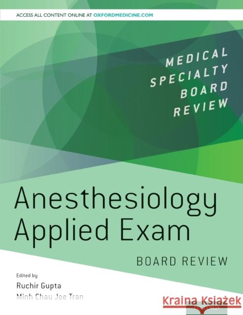 Anesthesiology Applied Exam Board Review Ruchir Gupta Minh Chau Joe Tran 9780190852474 Oxford University Press, USA