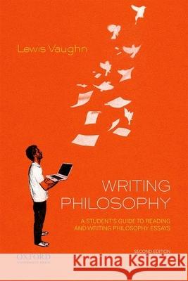 Writing Philosophy: A Student's Guide to Reading and Writing Philosophy Essays Lewis Vaughn 9780190853013 Oxford University Press, USA