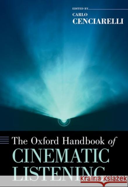 The Oxford Handbook of Cinematic Listening Carlo Cenciarelli 9780190853617 Oxford University Press, USA