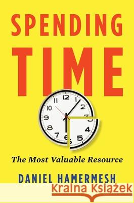 Spending Time: The Most Valuable Resource Hamermesh, Daniel S. 9780190853839
