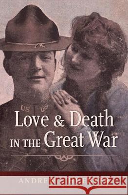 Love and Death in the Great War Andrew J. Huebner 9780190853921