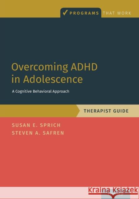 Overcoming ADHD in Adolescence: A Cognitive Behavioral Approach, Therapist Guide Sprich, Susan 9780190854522