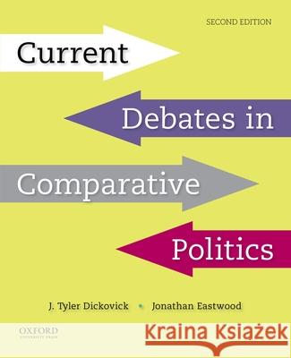 Current Debates in Comparative Politics J. Tyler Dickovick Jonathan Eastwood 9780190855024