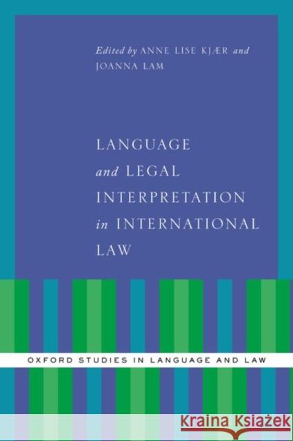Language and Legal Interpretation in International Law Anne Lise Kjaer Joanna Lam 9780190855208 Oxford University Press, USA
