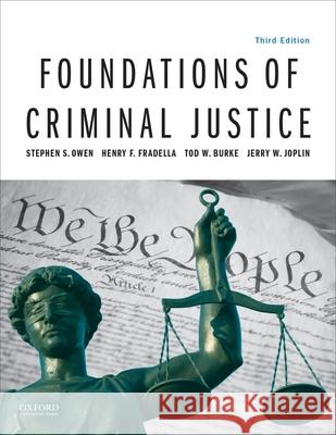 Foundations of Criminal Justice Stephen S. Owen Henry F. Fradella Tod W. Burke 9780190855628 Oxford University Press, USA