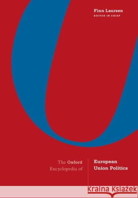 The Oxford Encyclopedia of European Union Politics: 4-Volume Set Finn Laursen 9780190856427 Oxford University Press, USA