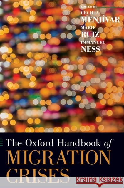 The Oxford Handbook of Migration Crises Cecilia Menjivar Marie Ruiz Immanuel Ness 9780190856908 Oxford University Press, USA