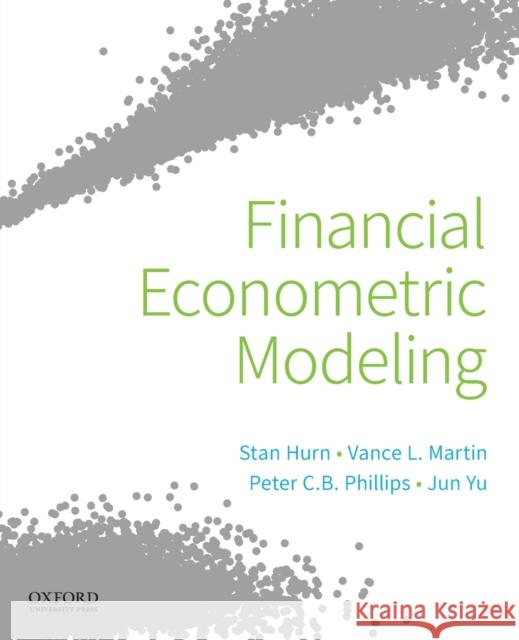 Financial Econometric Modeling Stan Hurn Vance L. Martin Jun Yu 9780190857066 Oxford University Press, USA