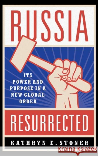 Russia Resurrected: Its Power and Purpose in a New Global Order Kathryn E. Stoner 9780190860714 Oxford University Press, USA