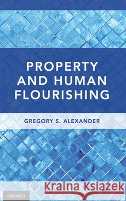 Property and Human Flourishing Gregory S. Alexander 9780190860745