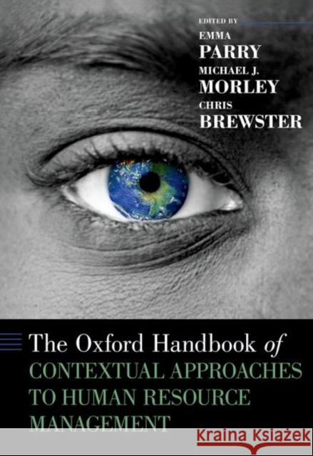 The Oxford Handbook of Contextual Approaches to Human Resource Management Emma Parry Michael J. Morley Chris Brewster 9780190861162