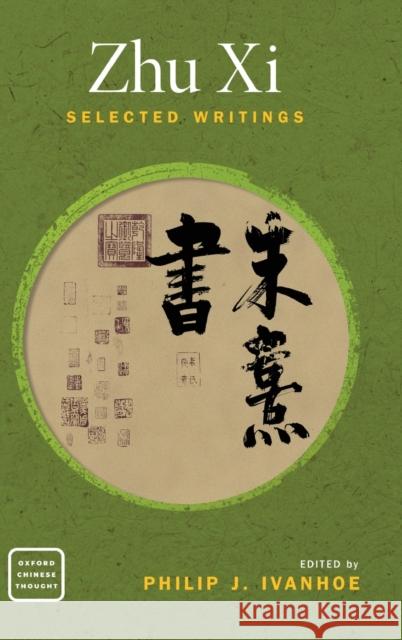 Zhu XI: Selected Writings Philip J. Ivanhoe 9780190861254