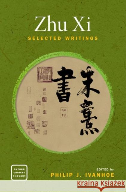 Zhu XI: Selected Writings Philip J. Ivanhoe 9780190861261