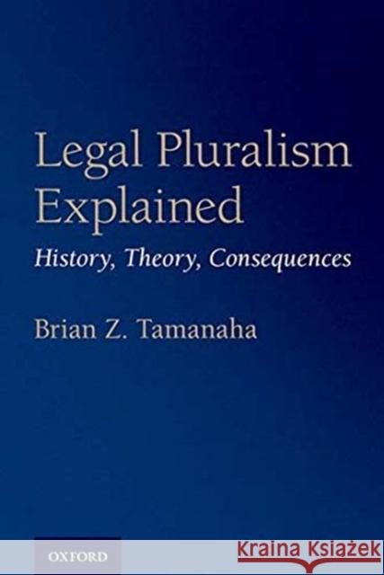 Legal Pluralism Explained: History, Theory, Consequences Brian Z. Tamanaha 9780190861551 Oxford University Press, USA