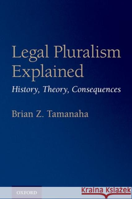 Legal Pluralism Explained: History, Theory, Consequences Brian Z. Tamanaha 9780190861568