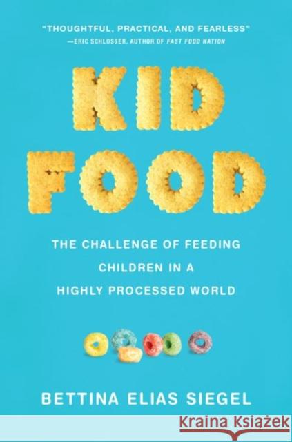 Kid Food: The Challenge of Feeding Children in a Highly Processed World Bettina Elias Siegel 9780190862121 Oxford University Press Inc