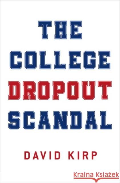 The College Dropout Scandal David L. Kirp 9780190862213