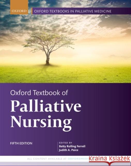 Oxford Textbook of Palliative Nursing Betty Rolling Ferrell Judith A. Paice 9780190862374 Oxford University Press, USA