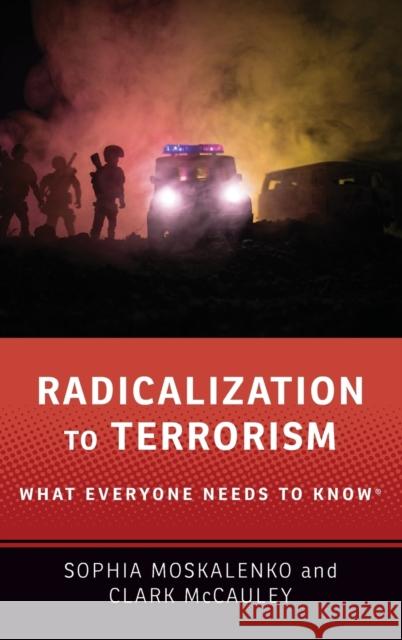 Radicalization to Terrorism: What Everyone Needs to Know(r) Moskalenko, Sophia 9780190862596 Oxford University Press, USA