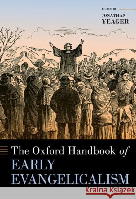 The Oxford Handbook of Early Evangelicalism Edited by Jonathan Yeager (Leroy A. Mart   9780190863319 Oxford University Press Inc